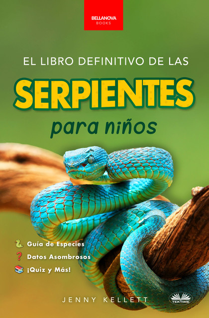 El Libro Definitivo De Las Serpientes Para Niños-Más De 100 Datos Curiosos, Fotos, Preguntas Y Mucho Más Sobre Serpientes, Jenny Kellett