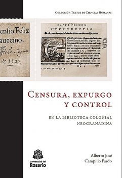 Censura, expurgo y control en la biblioteca colonial neogranadina, Alberto José Campillo Pardo