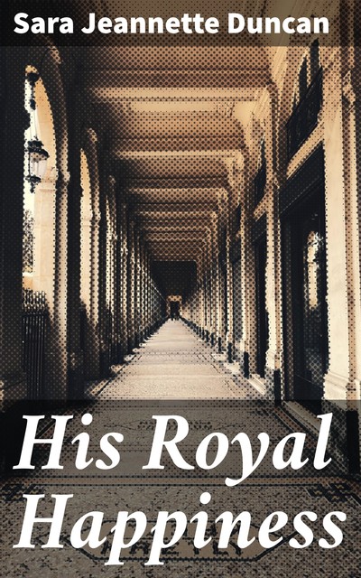 His Royal Happiness, Sara Jeannette Duncan