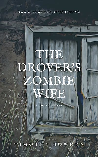 The Drover's Zombie Wife, Timothy Bowden