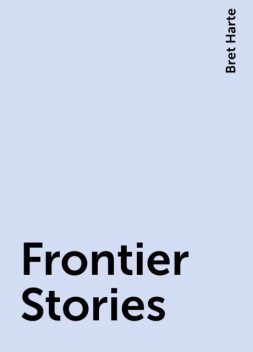 Frontier Stories, Bret Harte