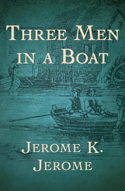 Three Men in a Boat, Jerome Klapka Jerome