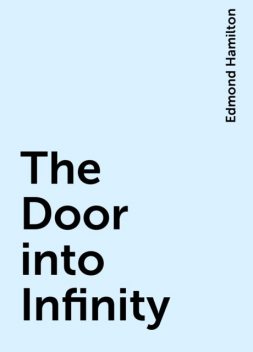The Door into Infinity, Edmond Hamilton