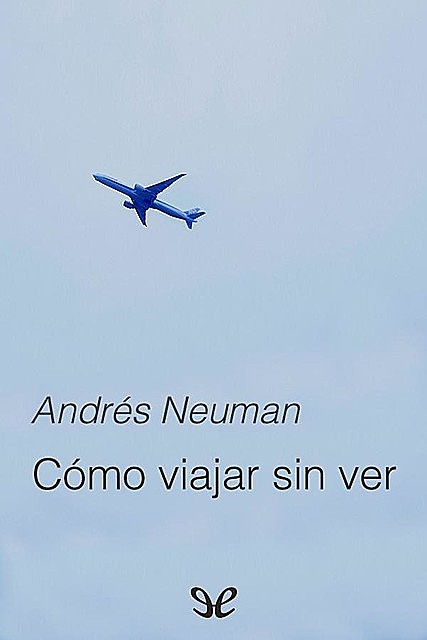 Cómo viajar sin ver, Andrés Neuman