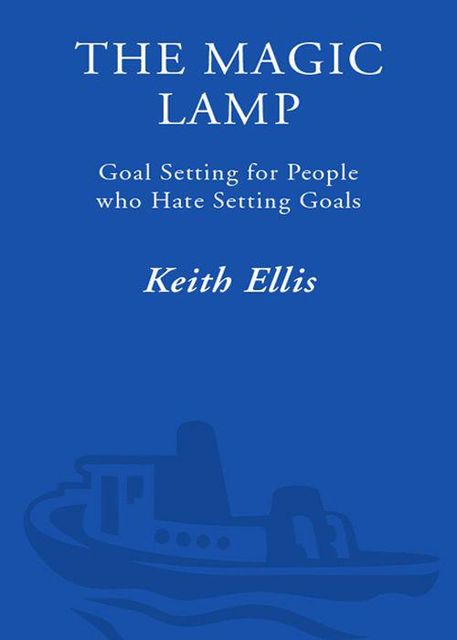 The Magic Lamp: Goal Setting for People who Hate Setting Goals, Keith Ellis