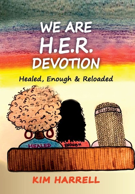 We Are H.E.R. Devotion, Kim Harrell
