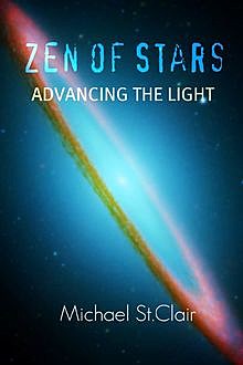Zen of Stars : Advancing the Light, Michael St.Clair