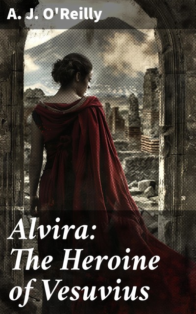 Alvira: The Heroine of Vesuvius, Anthony Joseph O'Reilly