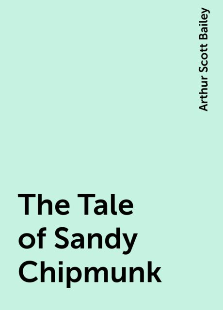 The Tale of Sandy Chipmunk, Arthur Scott Bailey