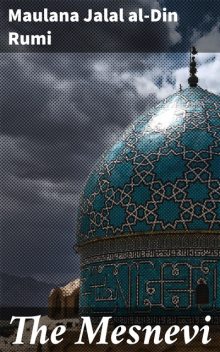 The Mesnevi, Maulana Jalal al-Din Rumi