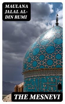 The Mesnevi, Maulana Jalal al-Din Rumi