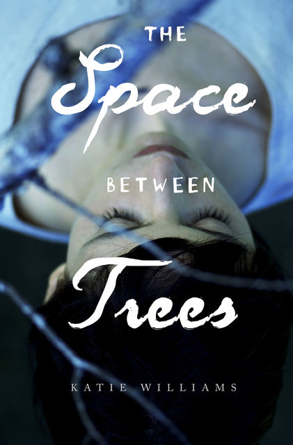 The Space Between Trees, Katie Williams