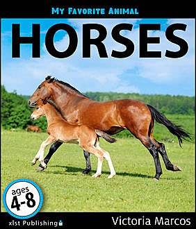My Favorite Animal: Horses, Victoria Marcos