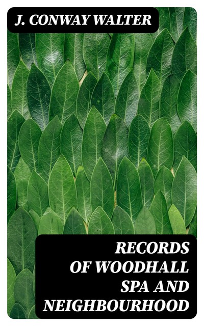 Records of Woodhall Spa and Neighbourhood, J. Conway Walter