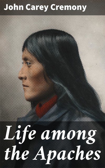 Life among the Apaches, John Carey Cremony