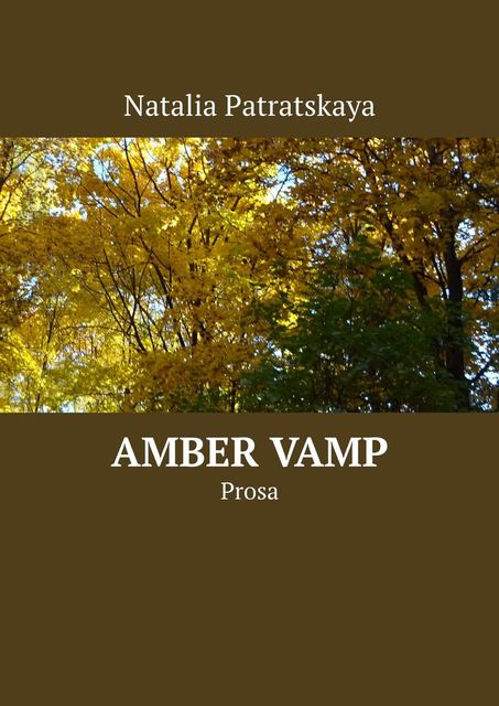 Amber Vamp. Prosa, Natalia Patratskaya