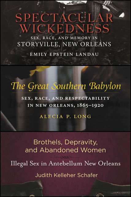 Sex in Old New Orleans, Judith Kelleher Schafer, Emily Epstein Landau, Alecia P. Long