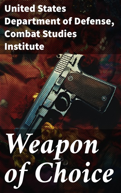 Weapon of Choice, Combat Studies Institute, United States Department of Defense