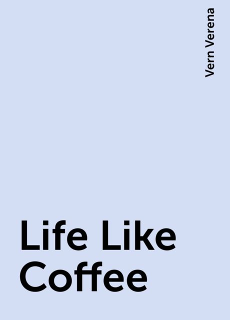 Life Like Coffee, Vern Verena