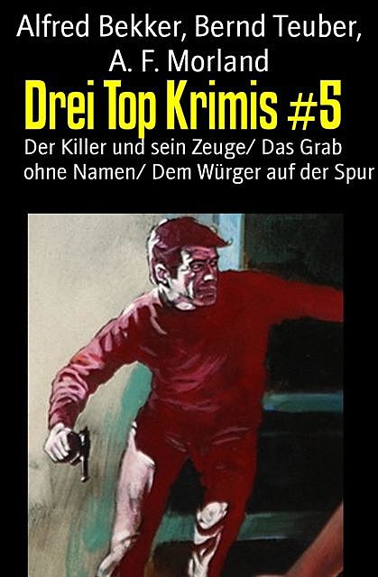 Drei Top Krimis #5, Alfred Bekker, Morland A.F., Bernd Teuber