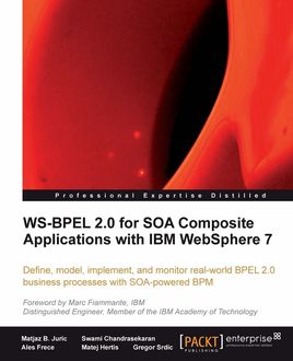 WS-BPEL 2.0 for SOA Composite Applications with IBM WebSphere 7, Matjaz B. Juric, Swami Chandrasekaran, Ales Frece, Gregor Srdic, Matej Hertis
