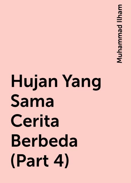 Hujan Yang Sama Cerita Berbeda (Part 4), Muhammad Ilham