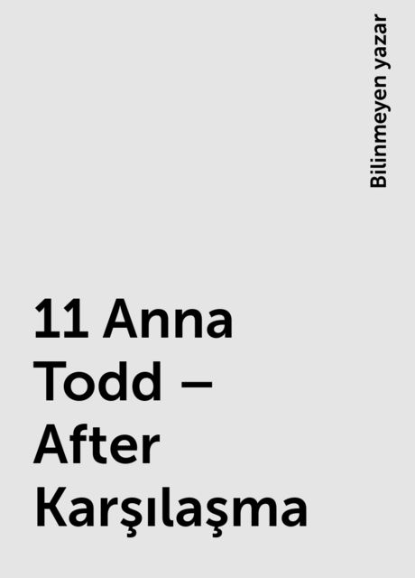 11 Anna Todd – After Karşılaşma, Bilinmeyen yazar