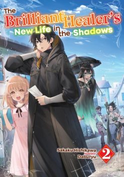 The Brilliant Healer's New Life in the Shadows: Volume 2, Sakaku Hishikawa