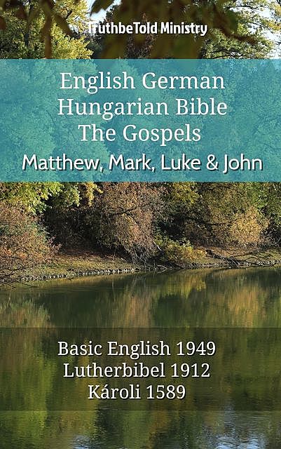 English German Hungarian Bible – The Gospels – Matthew, Mark, Luke & John, Truthbetold Ministry