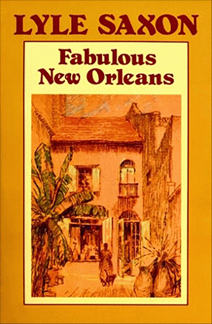 Fabulous New Orleans, Lyle Saxon