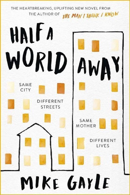Half a World Away: The stunningly heartfelt new novel from the bestselling author of The Man I Think I Know, Mike Gayle
