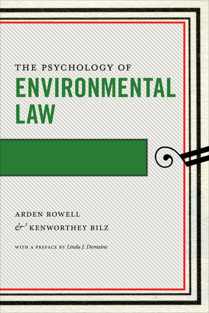 The Psychology of Environmental Law, Arden Rowell, Kenworthey Bilz