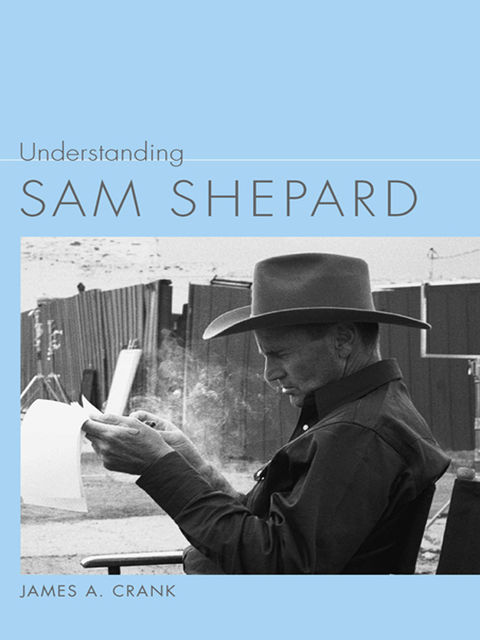 Understanding Sam Shepard, James A.Crank