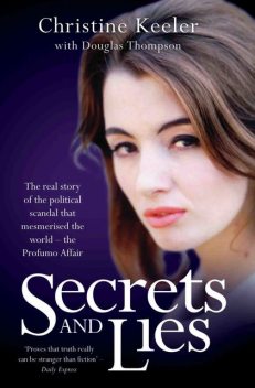 Secrets and Lies – The Real Story of Political Scandal That Mesmerised the World – The Profumo Affair, Thompson Douglas, Christine Keeler