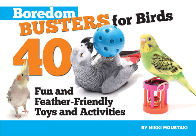 Boredom Busters for Birds, Nikki Moustaki