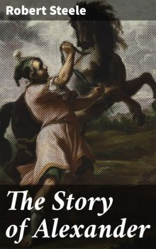 The Story of Alexander, Robert Steele