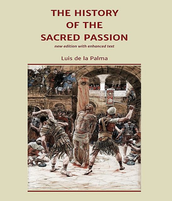 The History of the Sacred Passion, Luis de la Palma
