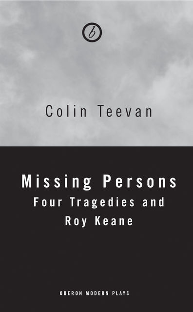 Missing Persons: Four Tragedies and Roy Keane, Colin Teevan