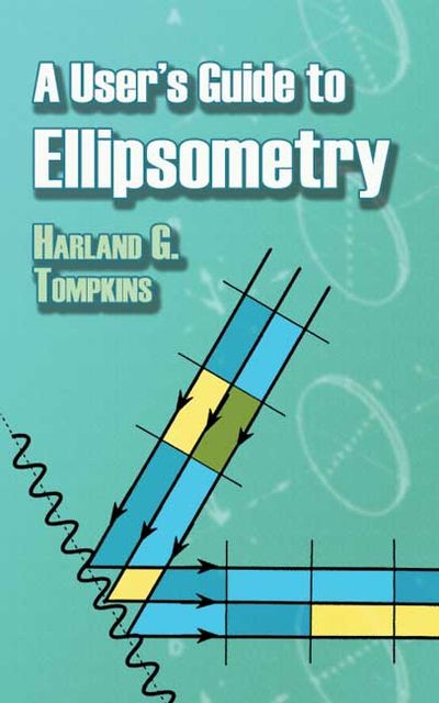 A User's Guide to Ellipsometry, Harland G.Tompkins