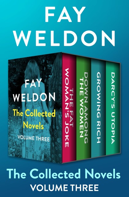 The Collected Novels Volume Three, Fay Weldon