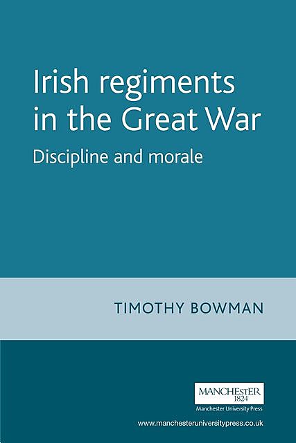 The Irish regiments in the Great War, Timothy Bowman