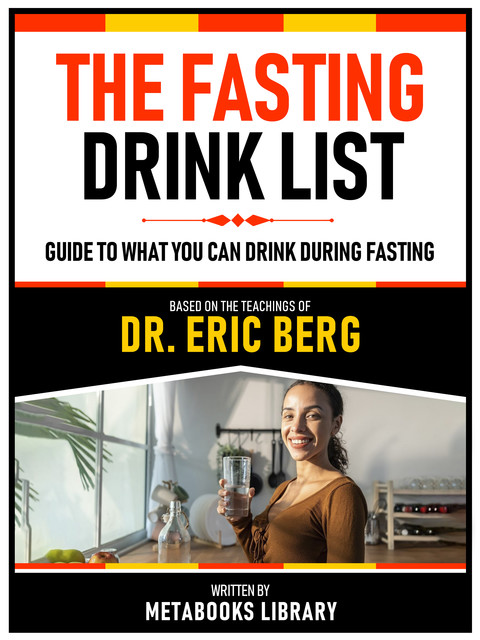 The Fasting Drink List – Based On The Teachings Of Dr. Eric Berg, Metabooks Library