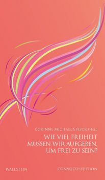 Wie viel Freiheit müssen wir aufgeben, um frei zu sein, Corinne Michaela Flick