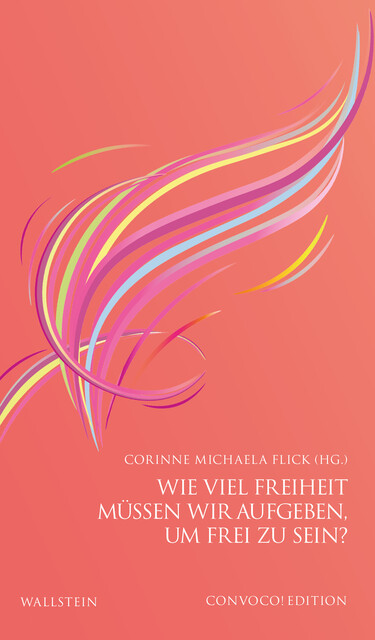 Wie viel Freiheit müssen wir aufgeben, um frei zu sein, Corinne Michaela Flick