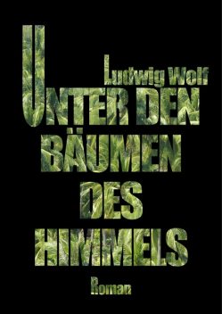 Unter den Bäumen des Himmels, Ludwig Wolf
