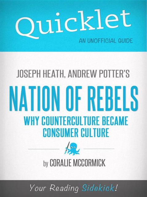 Quicklet on Joseph Heath and Andrew Potter's Nation of Rebels: Why Counterculture Became Consumer Culture, Coralie McCormick