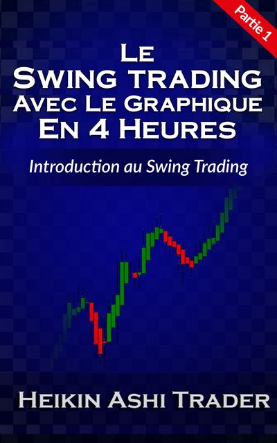Le Swing Trading Avec Le Graphique En 4 Heures, Heikin Ashi Trader