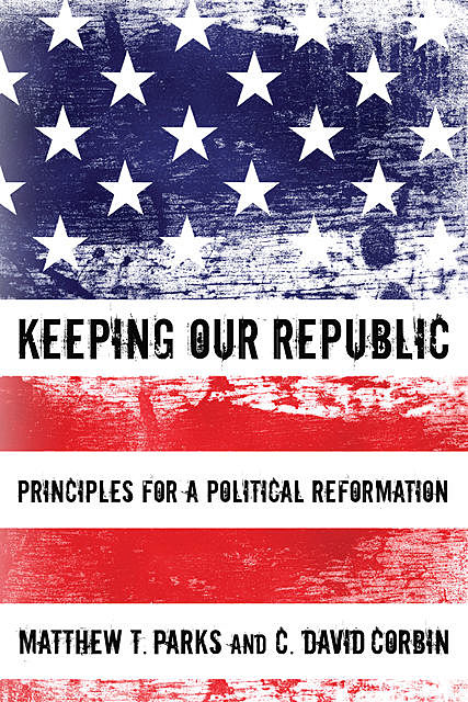 Keeping our Republic, C. David Corbin, Matthew T. Parks