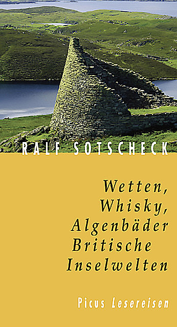Wetten, Whisky, Algenbäder. Britische Inselwelten, Ralf Sotscheck
