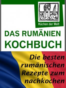 Rumänische Rezepte – Das Rumänien Kochbuch, Konrad Renzinger